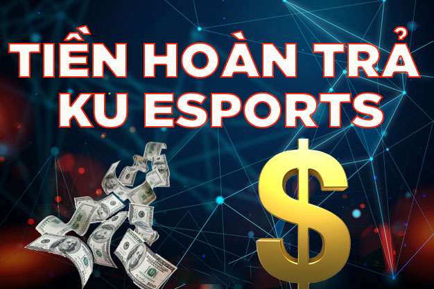 tiền hoàn trả ku esports