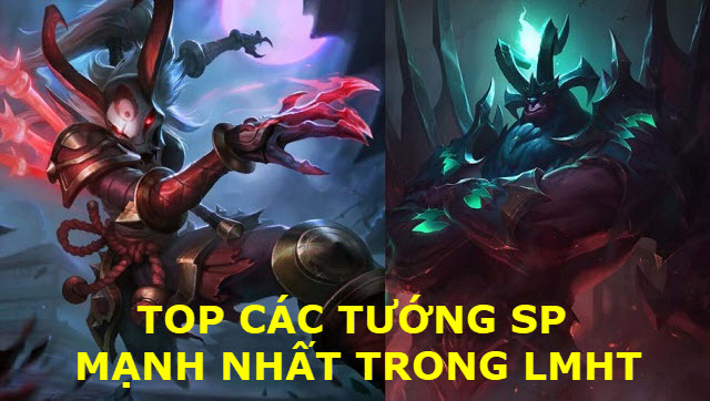 tướng SP mạnh nhất trong LMHT