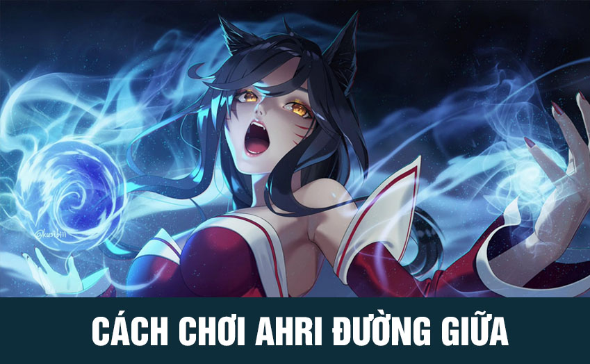 Tiêu điểm tướng Ahri - cách chơi ahri đường giữa