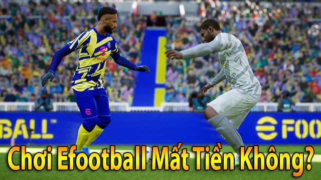 Chơi efootball mất tiền không