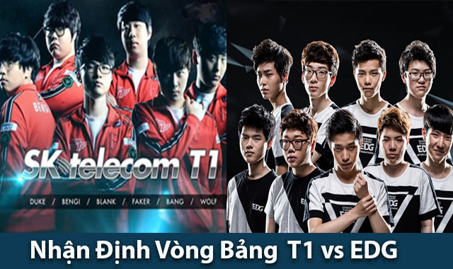 Nhận định T1 vs EDG lượt đi vòng bảng cktg 2021