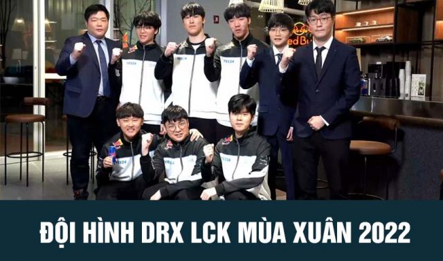 đội hình drx lck mùa xuân 2022