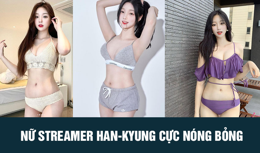 streamer Han-kyung nóng bỏng